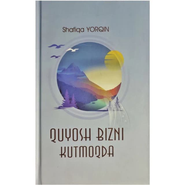 Shafiqa Yorqin: Quyosh Bizni Kutmoqda